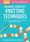 Beaded Jewelry : Knotting Techniques: Skills, Tools, and Materials for Making...