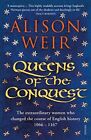 Queens of the Conquest: The extraordinary women who changed the course of Englis