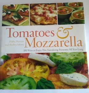 Tomatoes & Mozzarella 100 Ways to Enjoy This Tantalizing Twosome All Year Long - Foto 1 di 4