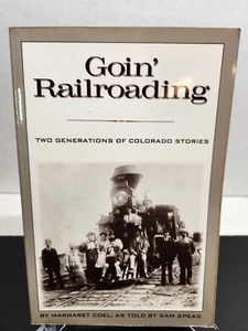 Goin Railroading: Two Generations Of Colorado Stories By Margaret Coel Sam Speas - Picture 1 of 10