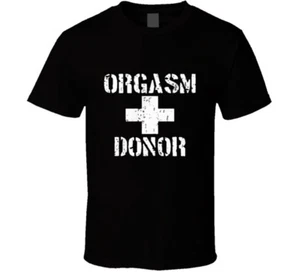 Orgasm Donor Men's Funny Rude Sex Organ Joke T Shirt - Imagen 1 de 1
