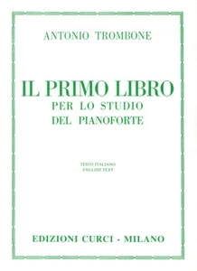 ANTONIO TROMBONE - IL PRIMO LIBRO PER LO STUDIO DEL PIANOFORTE ED.CURCI - Foto 1 di 1