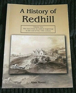 A HISTORY OF REDHILL The Town From Its Earliest Beginnings Volume One By A MOORE - Foto 1 di 5