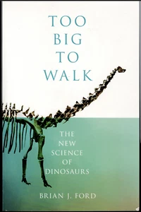 Too Big to Walk - The New Science of Dinosaurs ; by Brian Ford - Trade Paperback - Picture 1 of 2