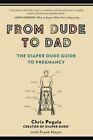 From Dude To Dad By Chris Pegula, Frank Meyer
