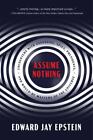 Assume Nothing: Encounters With Assassins, Spies, Presidents, And Would-Be Maste