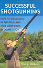 Successful Shotgunning : How to Build Skill in the Field and Take
