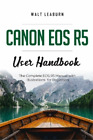 Walt Leaburn Canon EOS R5 User Handbook (Paperback)
