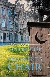 [SIGNED] From The Outhouse To The President's Chair by Robert L. Bliss / 2018 - Bild 1 von 1