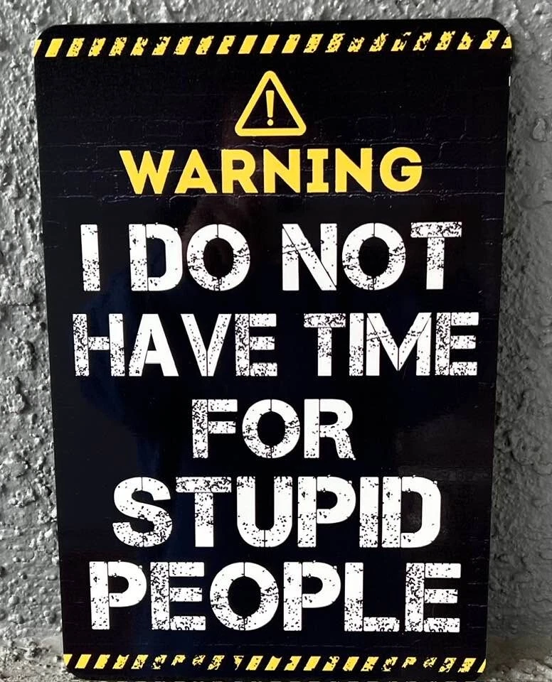WARNING I DO NOT HAVE TIME FOR STUPID PEOPLE metal print sign ALUMINUM 8x12 - Image 1 of 1