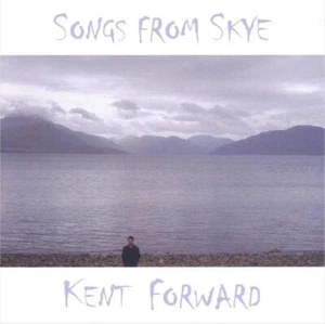 Kent Forward Songs from Skye CD - Picture 1 of 1