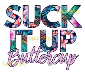 Impresión de sublimación Suck It Up Buttercup listo para presionar transferencia de calor - Imagen 1 de 1