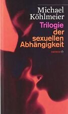 Trilogie der sexuellen Abhängigkeit von Köhlmeier, ... | Buch | Zustand sehr gut