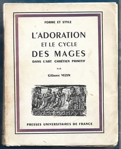 L ADORATION ET LE CYCLE DES MAGES DANS L ART CHRETIEN PRIMITIF . Gilberte VEZIN - Picture 1 of 1
