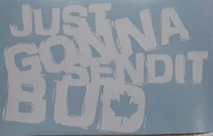 JUST GONNA SENDIT BUD -Decal Sticker - Picture 1 of 1