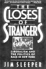 Closest of Strangers: Liberalism and the Politics of Race in New York by Jim Sle