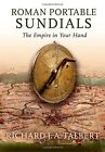 ROMAN PORTABLE SUNDIALS: THE EMPIRE IN YOUR HAND By Richard J A Talbert **NEW**