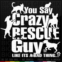 Animal Rescue Foster volunteer Vinyl Decal Sticker Funny Crazy Critter LOVER Man