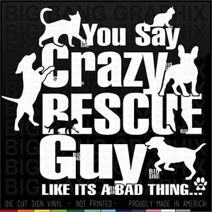 Animal Rescue Foster volunteer Vinyl Decal Sticker Funny Crazy Critter LOVER Man - Picture 1 of 4