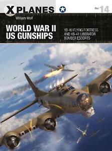 World War II US Gunships: YB-40 Flying Fortress and XB-41 Liberator Bomber Escor