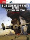 B-24 Liberator Units of the Fifteenth Air Force by Robert F. Dorr (English) Pape