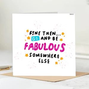 Tarjeta divertida de dejar - Go And Be Fabulous Somewhere Else - Nueva tarjeta de trabajo - 6x6 - Imagen 1 de 2