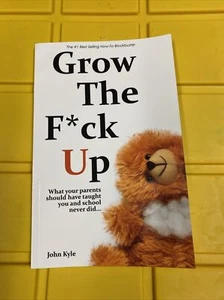 Grow the F*ck Up : What Your Parents Should Have Taught You and What School... - Imagen 1 de 2