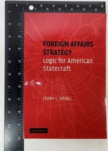 Foreign Affairs Strategy : Logic for American Statecraft by Terry L. Deibel 2007 - Imagen 1 de 12