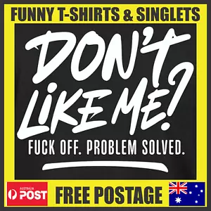 T-Shirts Tees singlets Men's Funny Rude Joke Sarcastic Offensive DON'T LIKE ME.. - Picture 1 of 9