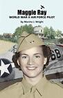 Maggie Ray; World War II Air Force Pilot. Wright 9780979044687 Free Shipping<|