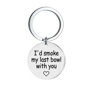 I'd Smoke My Last Bowl With You Weed Cannabis Quote Keychain Keyring + Gift Bag - Picture 1 of 4