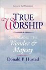 True Worship: Reclaiming the Wonder and Majesty: True Worship: Reclaiming the...