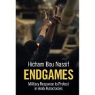 Endgames: Military Response to Protest in Arab Autocrac - Paperback NEW Hicham B