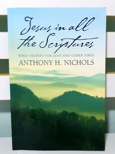 Jesus in All the Scriptures: Bible Studies for Lent by Anthony H. Nichols! - Picture 1 of 3