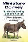 Miniature Donkey. Miniature Donkey Owners Manual. Miniature Donkey care, enviro,
