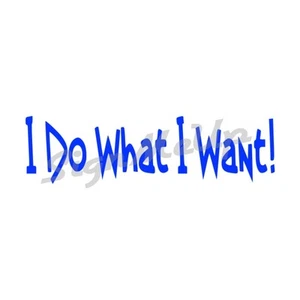 I Do What I Want! 5.5 x 1.5" Cool Funny Vinyl Window Sticker Decal for Car Truck - Picture 1 of 23