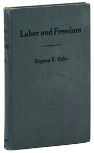 Labor and Freedom ~ EUGENE V. DEBS ~ First Edition ~ 1st Printing 1916 ~ IWW - Imagen 1 de 4