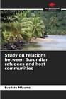 Study On Relations Between Burundian Refugees And Host Communities By Evariste M