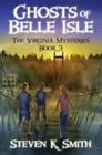 Ghosts Of Belle Isle; The Virginia Myster- 0989341488, Paperback, Steven K Smith