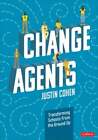Change Agents: Transforming Schools from the Ground Up by Justin Cohen: Used