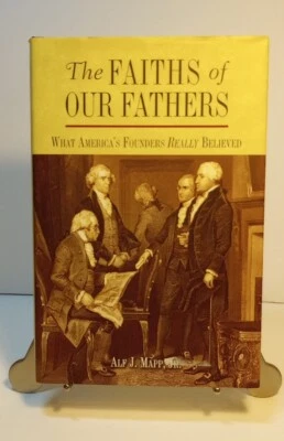 The Faiths of Our Fathers What America's Founders Really Believed Alf Mapp, Jr. - Image 1 of 4