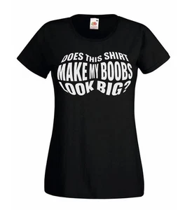 Ladies Does This Shirt Make My Boobs Look Big Funny Joke T-Shirt - Picture 1 of 8
