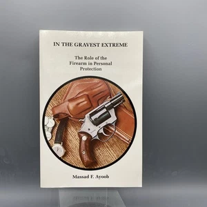 In the Gravest Extreme: The Role of the Firearm in PP by Massad F. Ayoob New - Picture 1 of 3