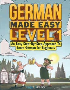 German Made Easy Level 1: An Easy Step-By-Step Approach To Learn German - Picture 1 of 1