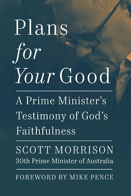 Plans for Your Good: a Prime Minister's Testimony of God's Faithfulness from Aus - image 1 of 4