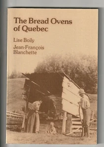 THE BREAD OVENS OF QUEBEC. By Lise Boily & Jean-Francois Blanchette- FINE SC - Picture 1 of 2