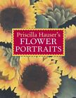 Priscilla Hauser's Flower Portraits-Priscilla Hauser, 9781402734649