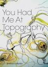 Jessica Lakritz You Had Me At Topography (Paperback) (UK IMPORT)
