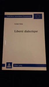 LIBERTE DIALECTIQUE IZCHAK KLEIN PHILOSOPHIE/JUDAISME/HISTOIRE/POLITIQUE - Picture 1 of 2