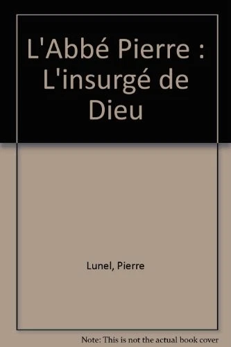 L'Abbé Pierre : L'insurgé de Dieu,Pierre Lunel - Image 1 of 1